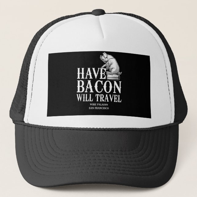 Have Bacon Will Travel Trucker Hat (Front)