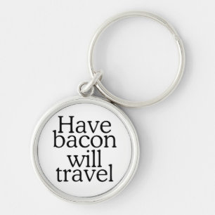 Have Bacon Will Travel Typography Key Ring