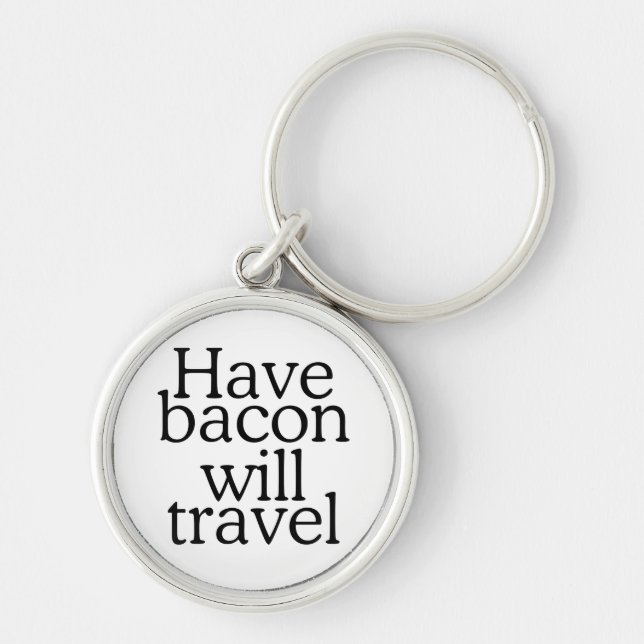 Have Bacon Will Travel Typography Key Ring (Front)
