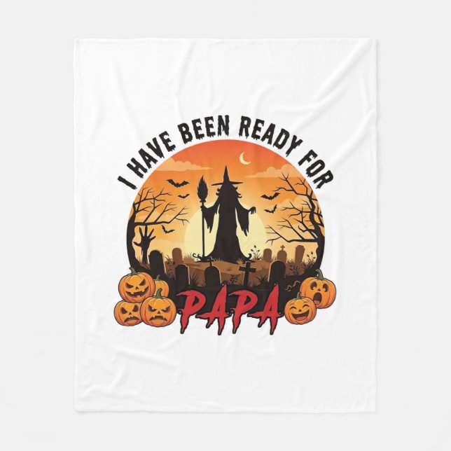 Have Been Ready Papa Halloween Witch Pumpkins Grav Fleece Blanket (Front)