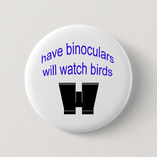 have binos will watch birds 6 cm round badge