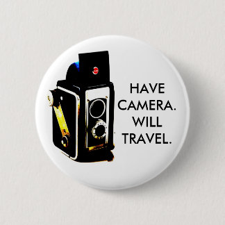 HAVE CAMERA.WILL TRAVEL. BUTTON