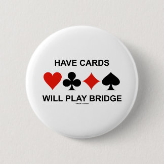 Have Cards Will Play Bridge (Four Card Suits) 6 Cm Round Badge