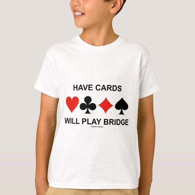 Have Cards Will Play Bridge (Four Card Suits) T-Shirt (Front)