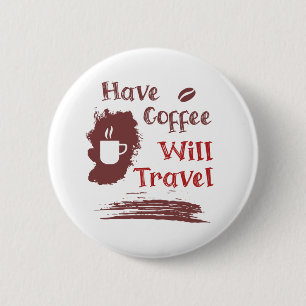 Have Coffee Will Travel Pin Button for Free Spirit