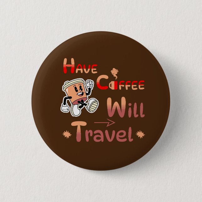 Have Coffee Will Travel Pin Button for Free Spirit (Front)