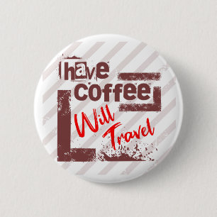 Have Coffee Will Travel Pin Button for Free Spirit