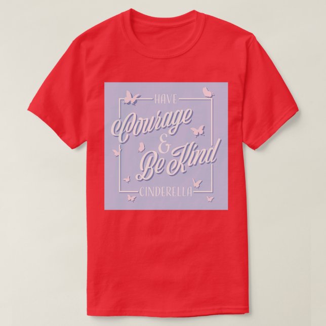 Have courage and be kind 1 T-Shirt (Design Front)