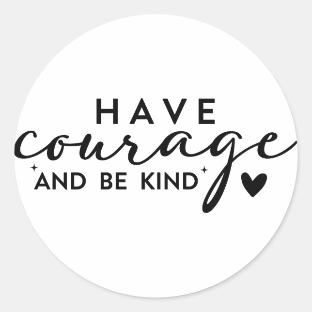 Have Courage and Be Kind Classic Round Sticker (Front)