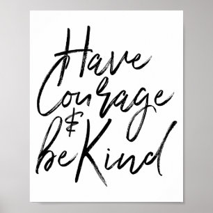 Have Courage And Be Kind Courageous Quote Men Wome Poster