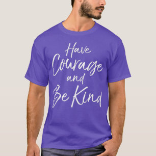 Have Courage and Be Kind  Fun Cute Christian Tee