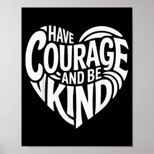 Have Courage And Be Kind Poster