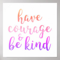 Have Courage and Be Kind Quote Typography Poster
