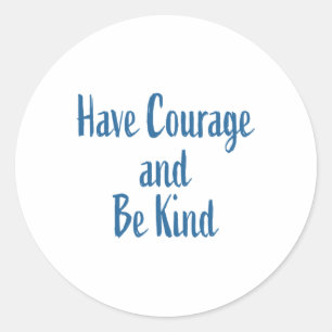 Have Courage And Be Kind Sticker