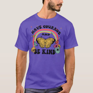 Have courage and be kind T-Shirt