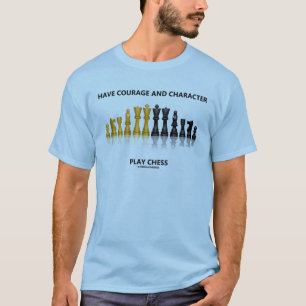 Have Courage And Character Play Chess T-Shirt