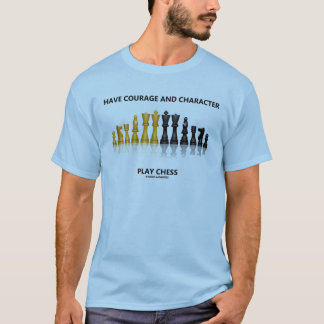 Have Courage And Character Play Chess T-Shirt