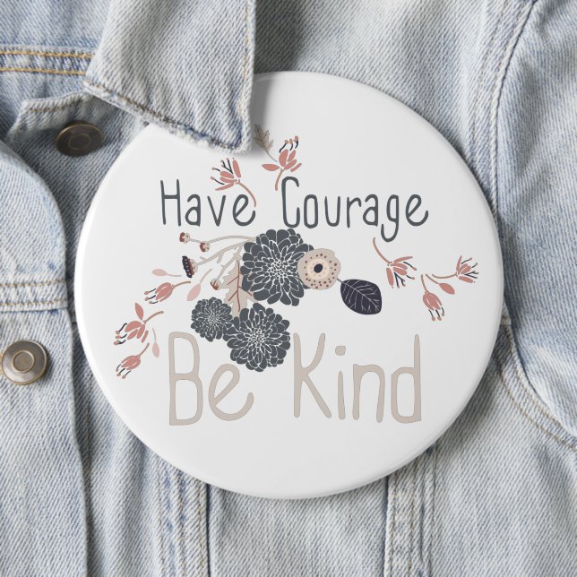 Have Courage Be Kind Gray Peach Floral 6 Cm Round Badge (In Situ)