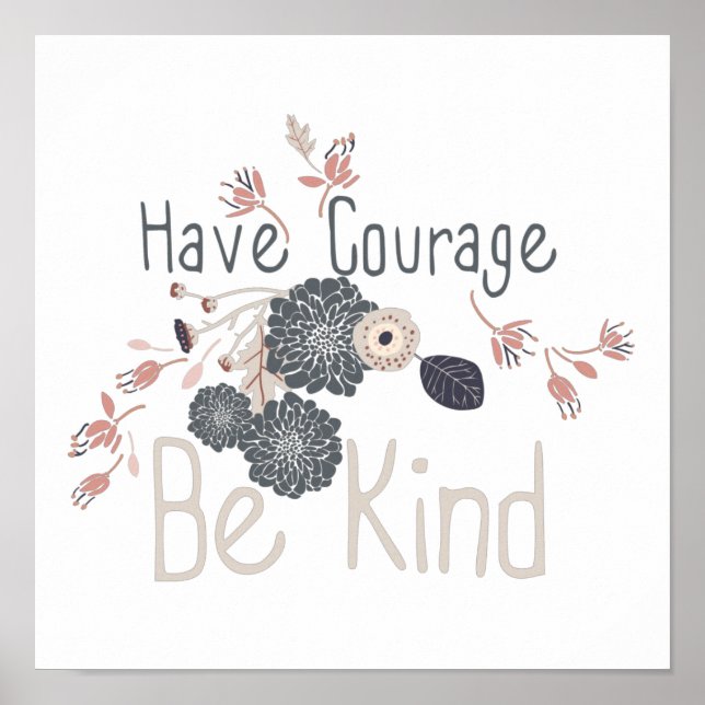 Have Courage Be Kind Gray Peach Floral  Poster (Front)