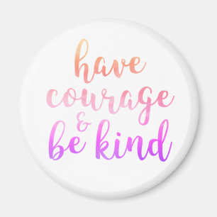 Have Courage Be Kind Inspirational Quote Magnet