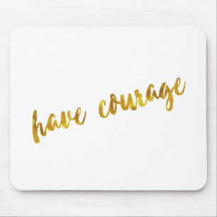 Have Courage Inspirational Quote Faux Gold Foil Mouse Mat