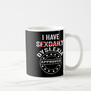 Have Daily Dyslexia Coffee Mug