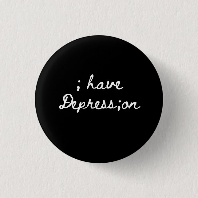 ; have Depress;on 3 Cm Round Badge (Front)