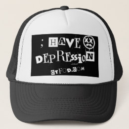 ; have Depression  Trucker Hat