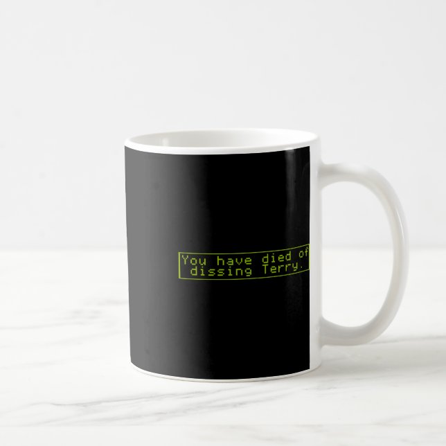 Have Died Of Dissing Terry  Coffee Mug (Right)
