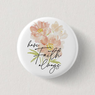 Have Faith always watercolor flower Christian 3 Cm Round Badge