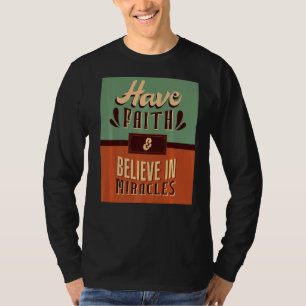 Have Faith & Believe In Miracles Inspiring Christi T-Shirt