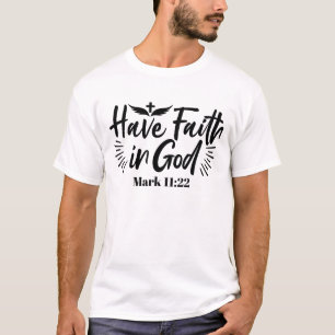 Have Faith in God Mark 11:22 Inspirational Quote T-Shirt