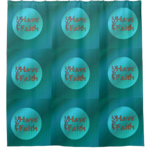 Have Faith Inspirational  Shower Curtain