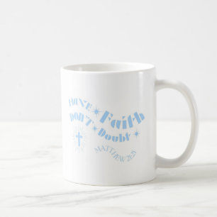 Have Faith Mug Don't Doubt Mug Christian Faith Mug
