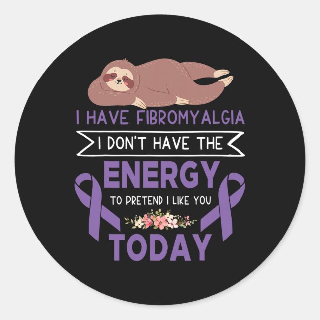 Have Fibromyalgia Awareness I Don't Have The Energ Classic Round Sticker (Front)