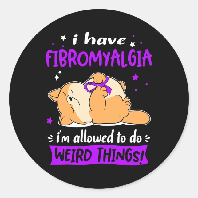 Have Fibromyalgia I Am Allowed To Do Weird Things! Classic Round Sticker (Front)