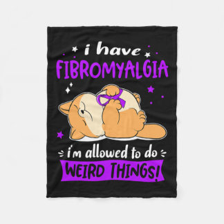 Have Fibromyalgia I Am Allowed To Do Weird Things! Fleece Blanket