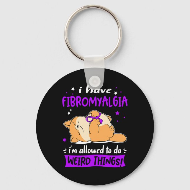 Have Fibromyalgia I Am Allowed To Do Weird Things! Key Ring (Front)