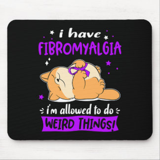 Have Fibromyalgia I Am Allowed To Do Weird Things! Mouse Mat