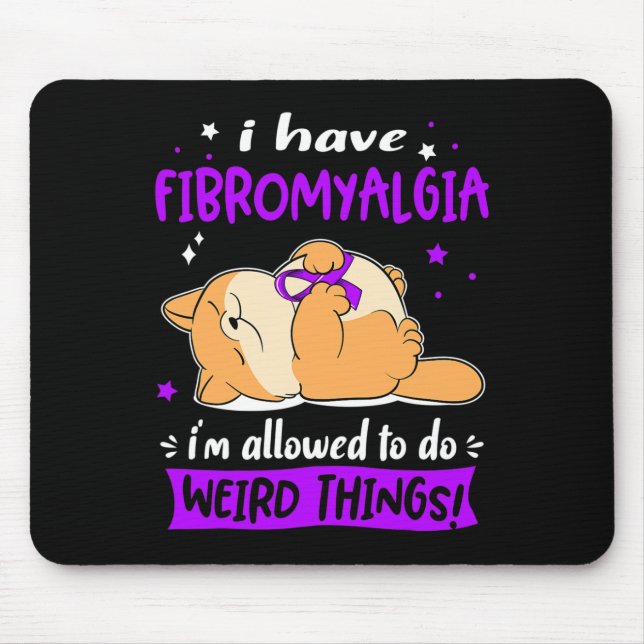 Have Fibromyalgia I Am Allowed To Do Weird Things! Mouse Mat (Front)