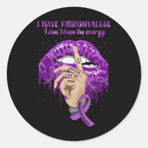 Have Fibromyalgia I Don't Have The Energy Awarenes Classic Round Sticker