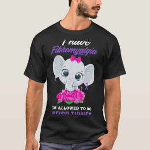 Have Fibromyalgia I'm Allowed To Do Weird Fibromya T-Shirt