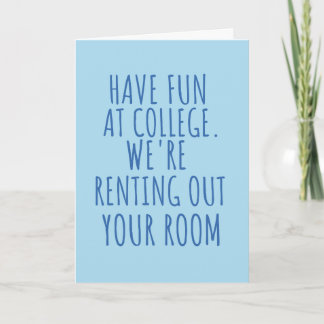 Have fun at college we are renting out your room   holiday card