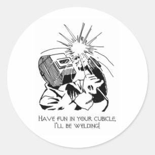 Have fun in your cubicle, I'll be welding! Classic Round Sticker