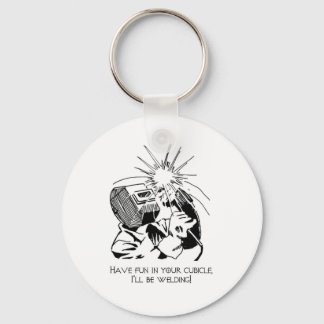 Have fun in your cubicle, I'll be welding! Key Ring