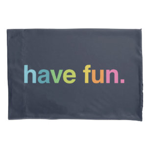 Have fun pillowcase