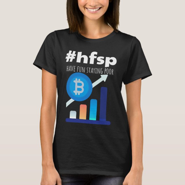 Have Fun Staying Poor Bitcoin T-Shirt (Front)