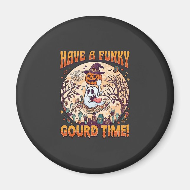 Have Funky Gourd Time Halloween Ghost Pumpkin_1 Magnet (Front)