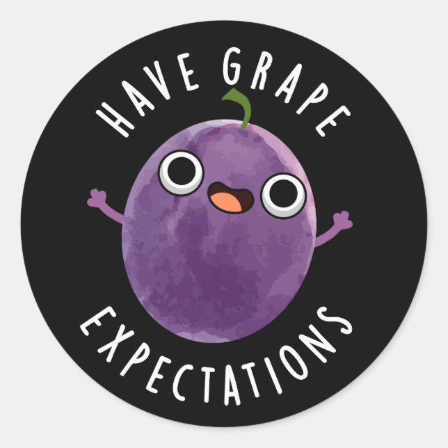Have Grape Expectations Positive Fruit Pun Dark BG Classic Round Sticker (Front)