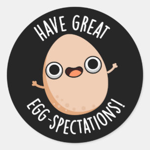 Have Great Egg-spectations Funny Egg Pun Dark BG Classic Round Sticker